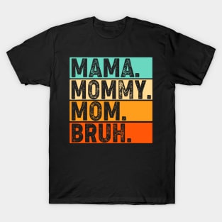 Mama-Mommy-Mom-Bruh T-Shirt